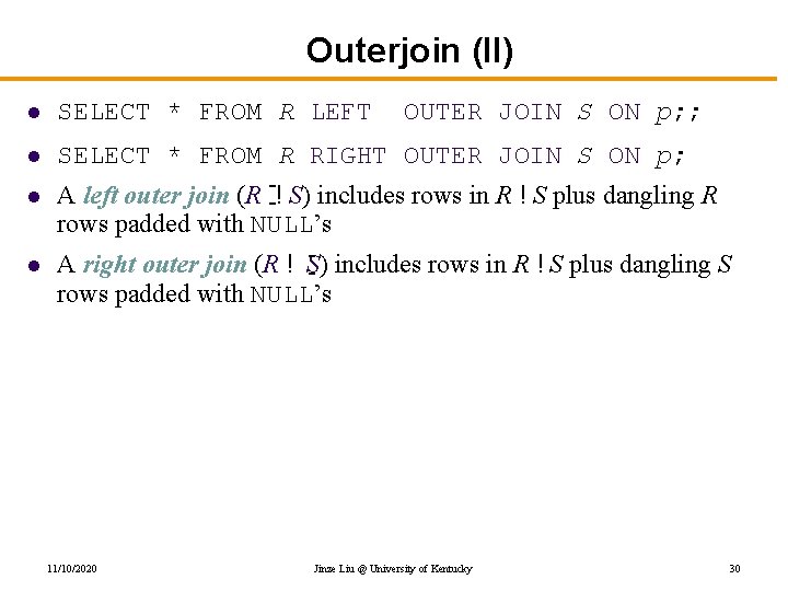 Outerjoin (II) l SELECT * FROM R LEFT l SELECT * FROM R RIGHT