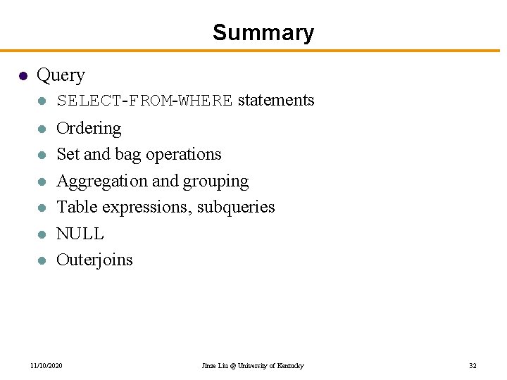 Summary l Query l SELECT-FROM-WHERE statements l Ordering Set and bag operations Aggregation and