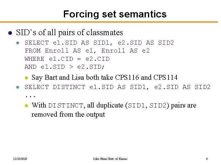 Forcing set semantics l SID’s of all pairs of classmates l SELECT e 1.