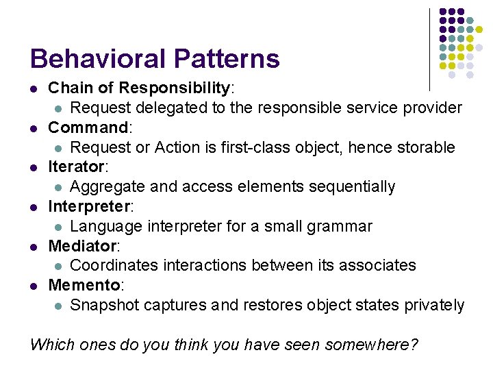 Behavioral Patterns l l l Chain of Responsibility: l Request delegated to the responsible Behavioral Patterns l l l Chain of Responsibility: l Request delegated to the responsible