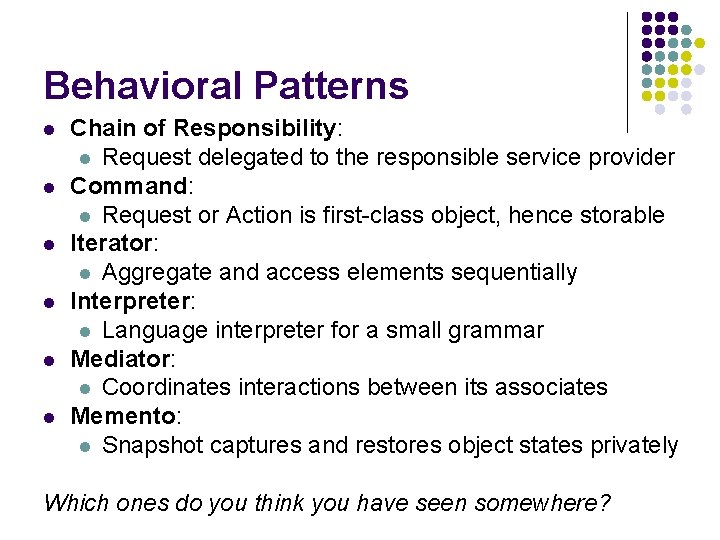 Behavioral Patterns l l l Chain of Responsibility: l Request delegated to the responsible