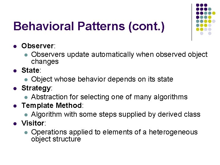 Behavioral Patterns (cont. ) l l l Observer: l Observers update automatically when observed