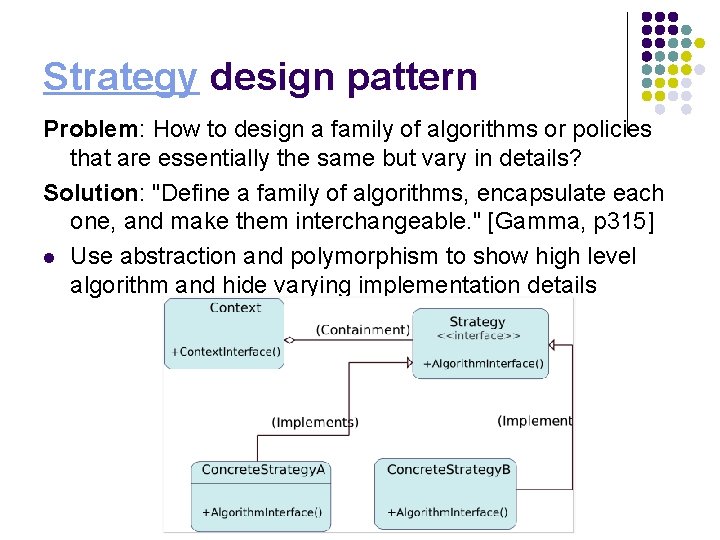 Strategy design pattern Problem: How to design a family of algorithms or policies that Strategy design pattern Problem: How to design a family of algorithms or policies that