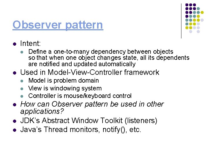 Observer pattern l Intent: l l Used in Model-View-Controller framework l l l Define