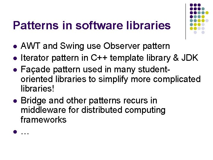 Patterns in software libraries l l l AWT and Swing use Observer pattern Iterator