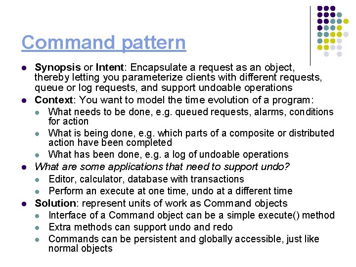 Command pattern l l Synopsis or Intent: Encapsulate a request as an object, thereby