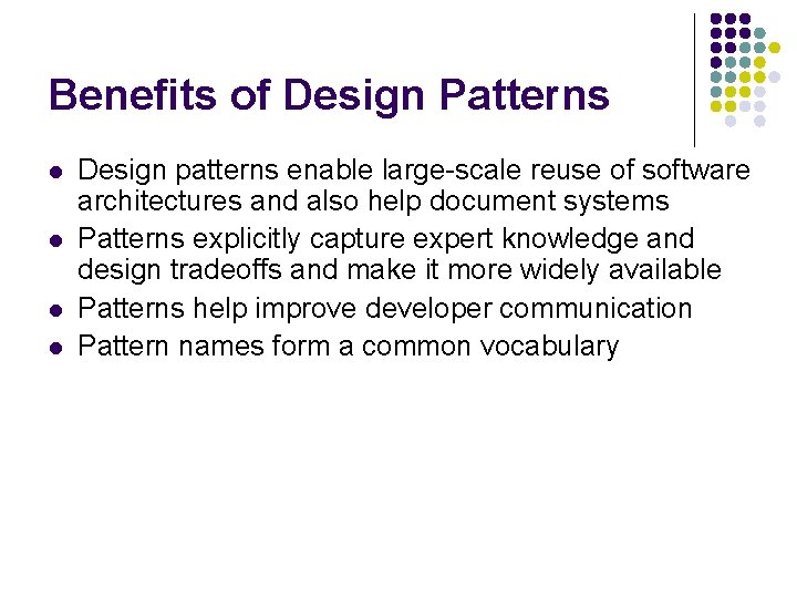 Benefits of Design Patterns l l Design patterns enable large-scale reuse of software architectures