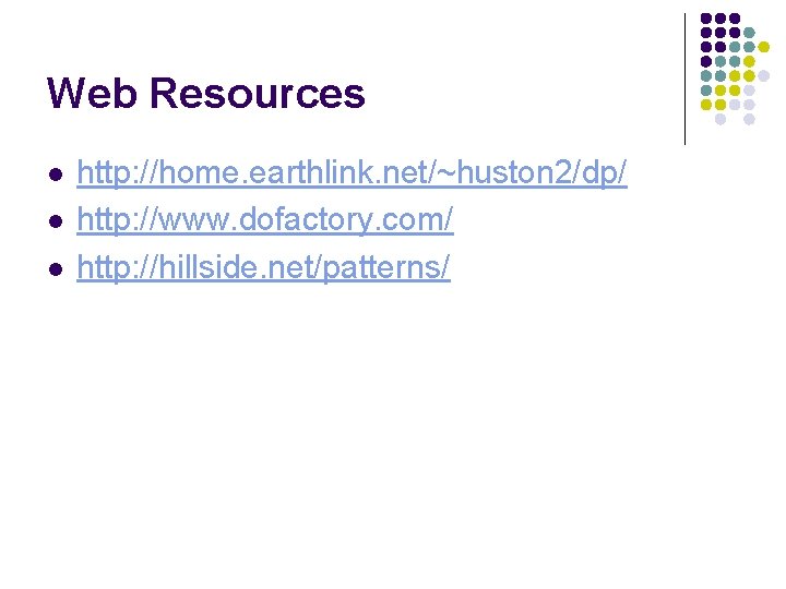 Web Resources l l l http: //home. earthlink. net/~huston 2/dp/ http: //www. dofactory. com/