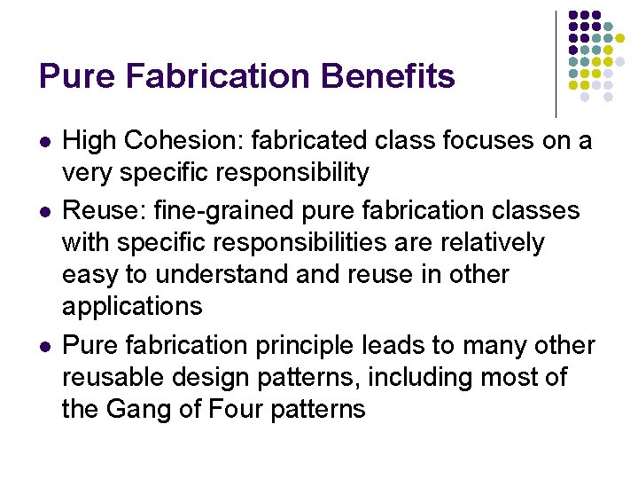 Pure Fabrication Benefits l l l High Cohesion: fabricated class focuses on a very Pure Fabrication Benefits l l l High Cohesion: fabricated class focuses on a very