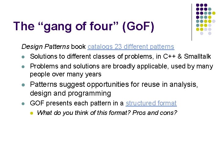 The “gang of four” (Go. F) Design Patterns book catalogs 23 different patterns l