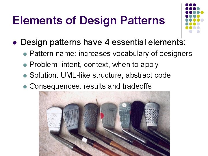 Elements of Design Patterns l Design patterns have 4 essential elements: l l Pattern