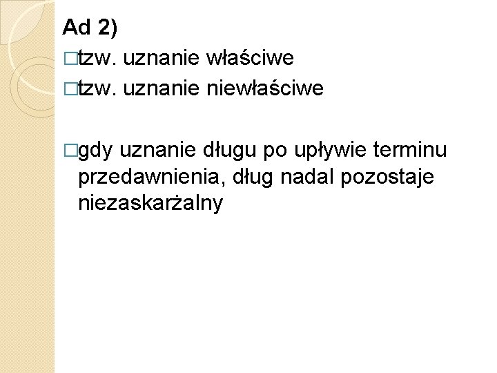 Ad 2) �tzw. uznanie właściwe �tzw. uznanie niewłaściwe �gdy uznanie długu po upływie terminu