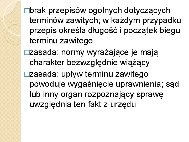 �brak przepisów ogolnych dotyczących terminów zawitych; w każdym przypadku przepis określa długość i początek