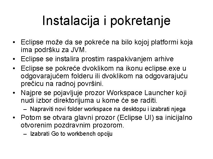 Instalacija i pokretanje • Eclipse može da se pokreće na bilo kojoj platformi koja