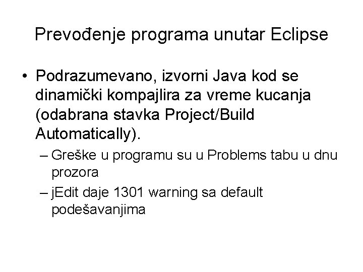 Prevođenje programa unutar Eclipse • Podrazumevano, izvorni Java kod se dinamički kompajlira za vreme