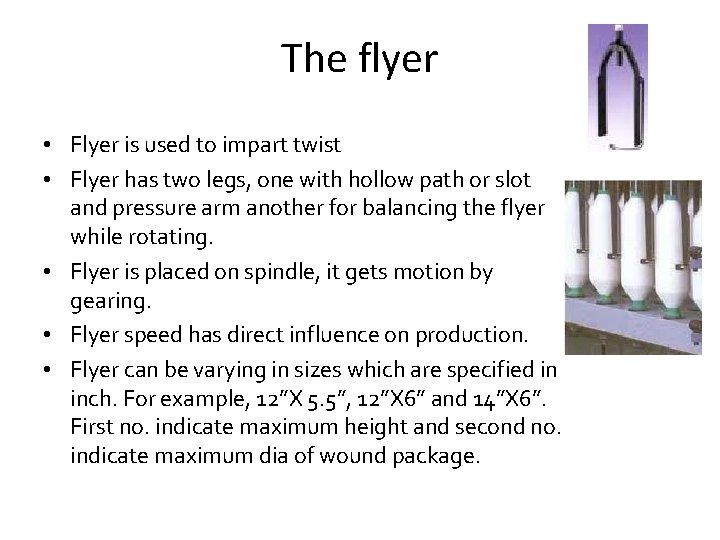 The flyer • Flyer is used to impart twist • Flyer has two legs,