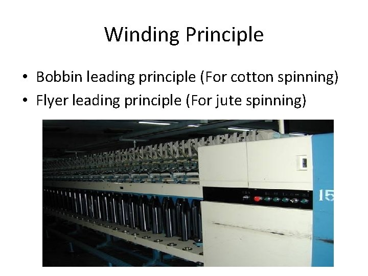 Winding Principle • Bobbin leading principle (For cotton spinning) • Flyer leading principle (For