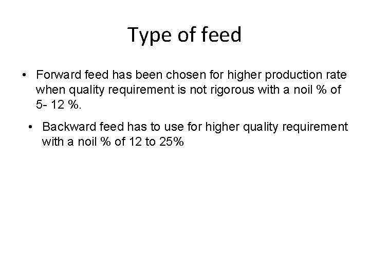 Type of feed • Forward feed has been chosen for higher production rate when