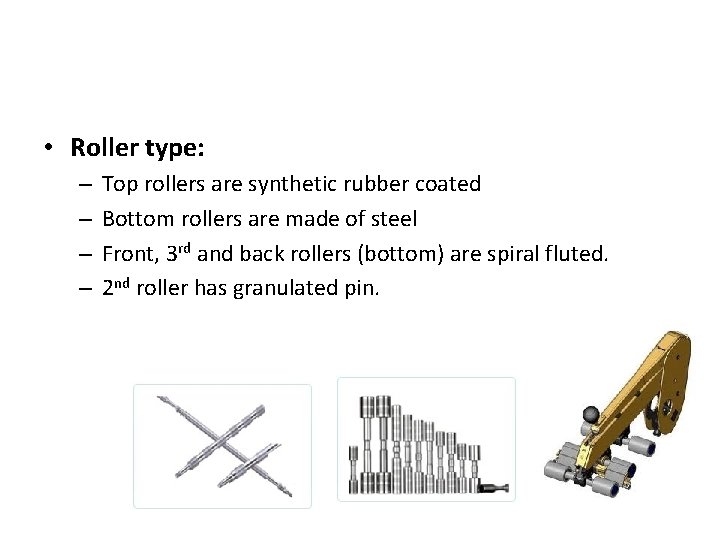  • Roller type: – – Top rollers are synthetic rubber coated Bottom rollers
