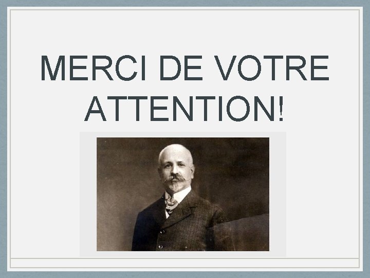 MERCI DE VOTRE ATTENTION! 