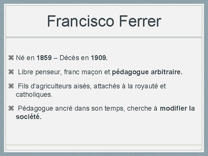 Francisco Ferrer Né en 1859 – Décès en 1909. Libre penseur, franc maçon et