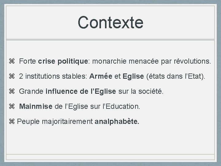 Contexte Forte crise politique: monarchie menacée par révolutions. 2 institutions stables: Armée et Eglise