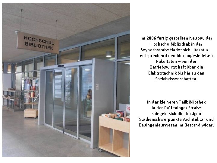 Im 2006 fertig gestellten Neubau der Hochschulbibliothek in der Seybothstraße findet sich Literatur –