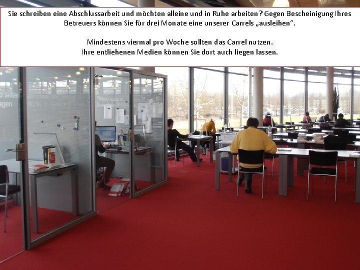 Sie schreiben eine Abschlussarbeit und möchten alleine und in Ruhe arbeiten? Gegen Bescheinigung Ihres
