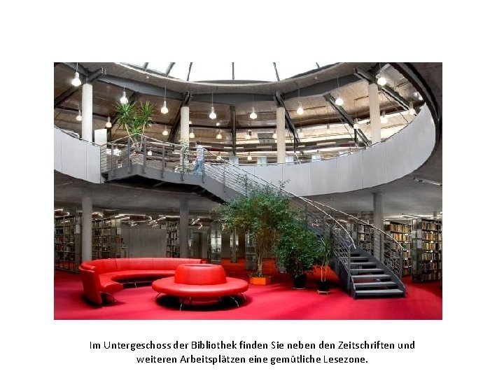 Im Untergeschoss der Bibliothek finden Sie neben den Zeitschriften und weiteren Arbeitsplätzen eine gemütliche