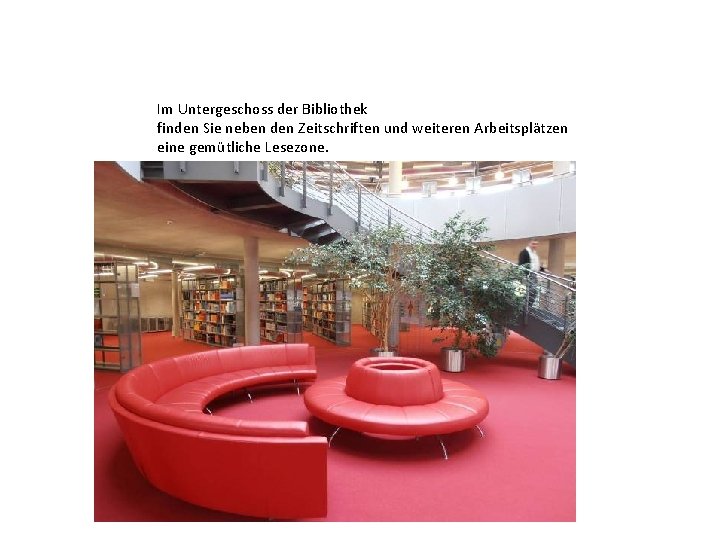 Im Untergeschoss der Bibliothek finden Sie neben den Zeitschriften und weiteren Arbeitsplätzen eine gemütliche