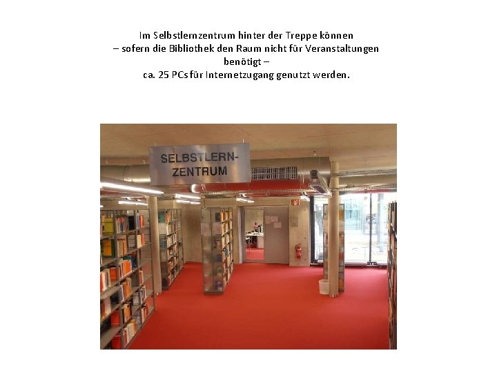 Im Selbstlernzentrum hinter der Treppe können – sofern die Bibliothek den Raum nicht für