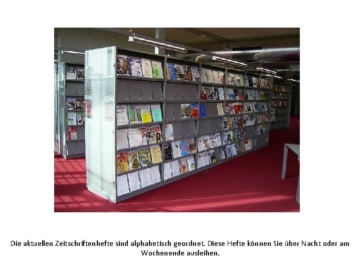 Die aktuellen Zeitschriftenhefte sind alphabetisch geordnet. Diese Hefte können Sie über Nacht oder am