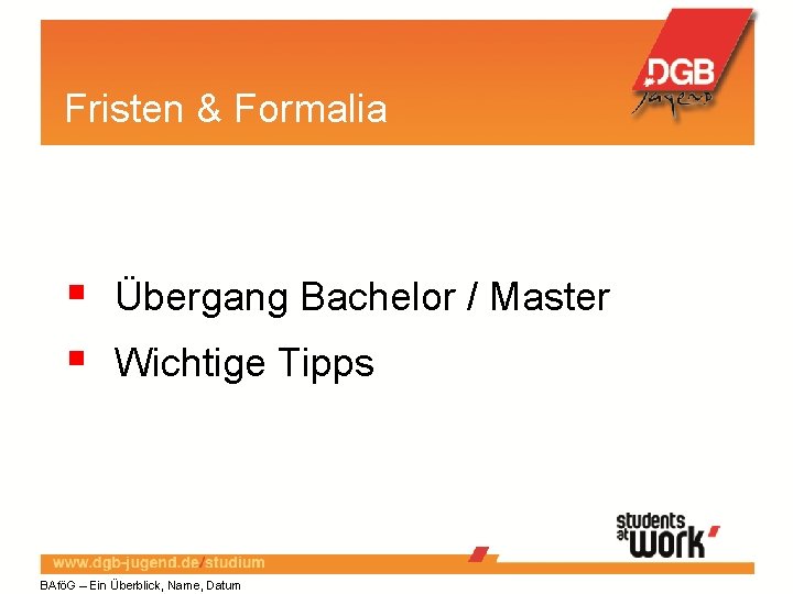 Fristen & Formalia Übergang Bachelor / Master Wichtige Tipps BAföG – Ein Überblick, Name,
