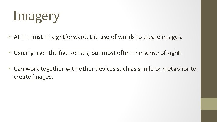 Imagery • At its most straightforward, the use of words to create images. • Imagery • At its most straightforward, the use of words to create images. •