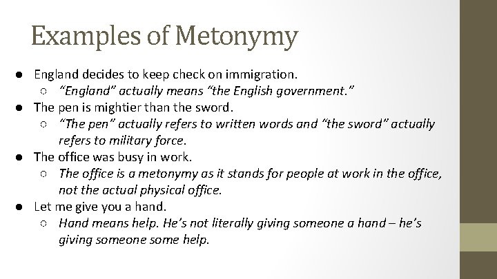 Examples of Metonymy ● England decides to keep check on immigration. ○ “England” actually