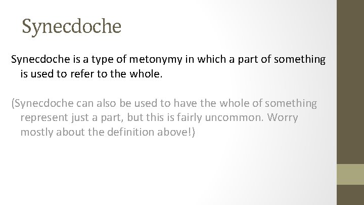 Synecdoche is a type of metonymy in which a part of something is used