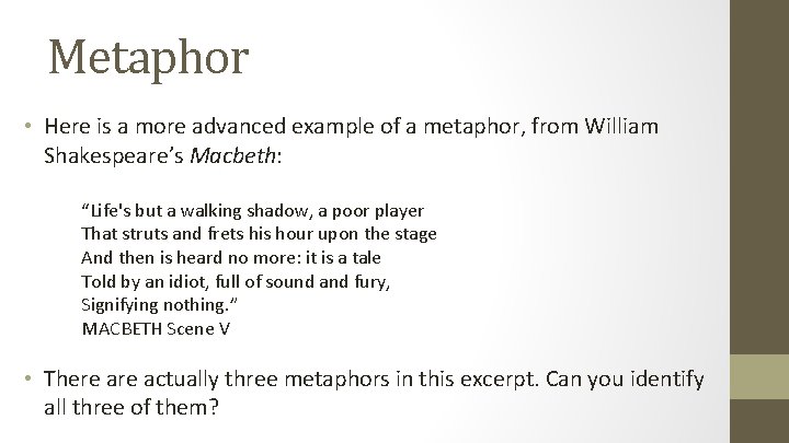 Metaphor • Here is a more advanced example of a metaphor, from William Shakespeare’s