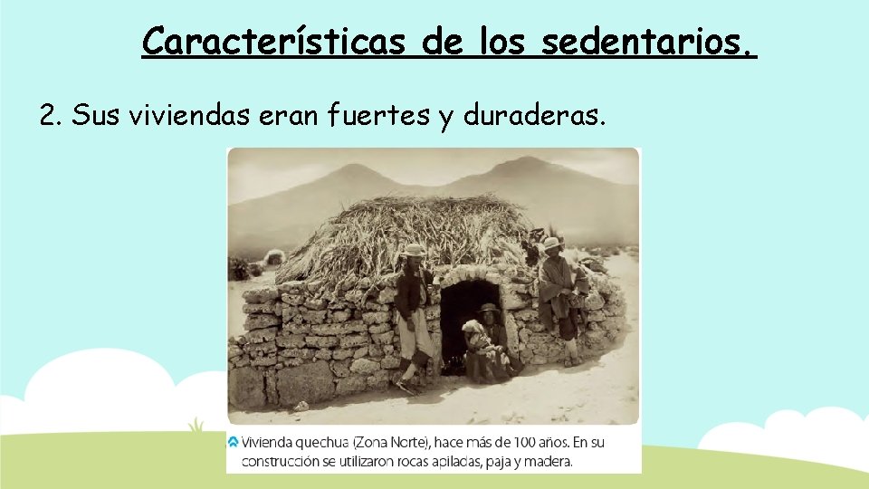 Características de los sedentarios. 2. Sus viviendas eran fuertes y duraderas. 