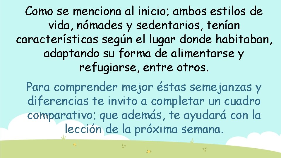 Como se menciona al inicio; ambos estilos de vida, nómades y sedentarios, tenían características