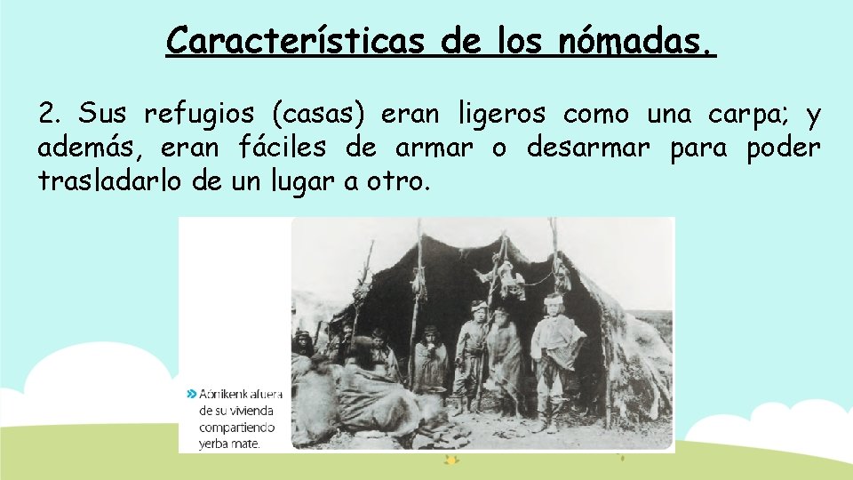 Características de los nómadas. 2. Sus refugios (casas) eran ligeros como una carpa; y