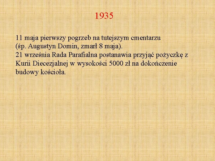 1935 11 maja pierwszy pogrzeb na tutejszym cmentarzu (śp. Augustyn Domin, zmarł 8 maja).