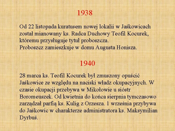 1938 Od 22 listopada kuratusem nowej lokalii w Jaśkowicach został mianowany ks. Radca Duchowy