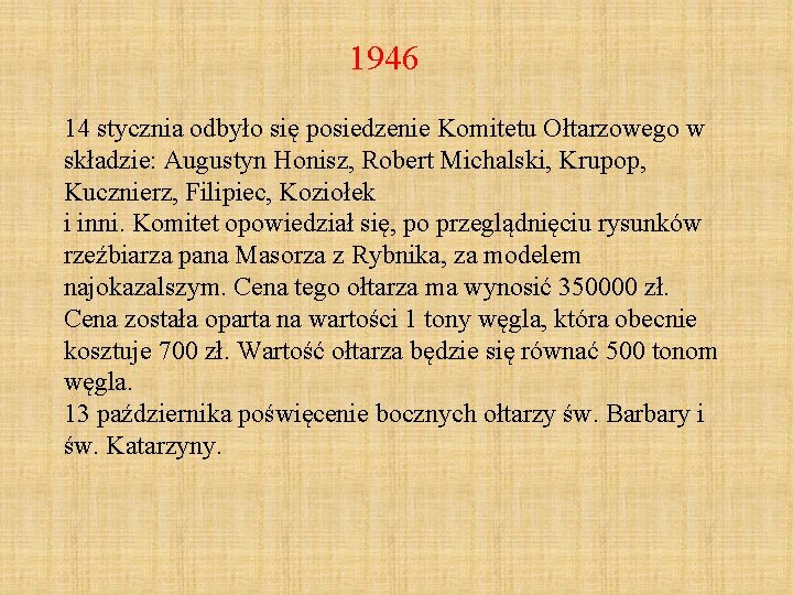 1946 14 stycznia odbyło się posiedzenie Komitetu Ołtarzowego w składzie: Augustyn Honisz, Robert Michalski,