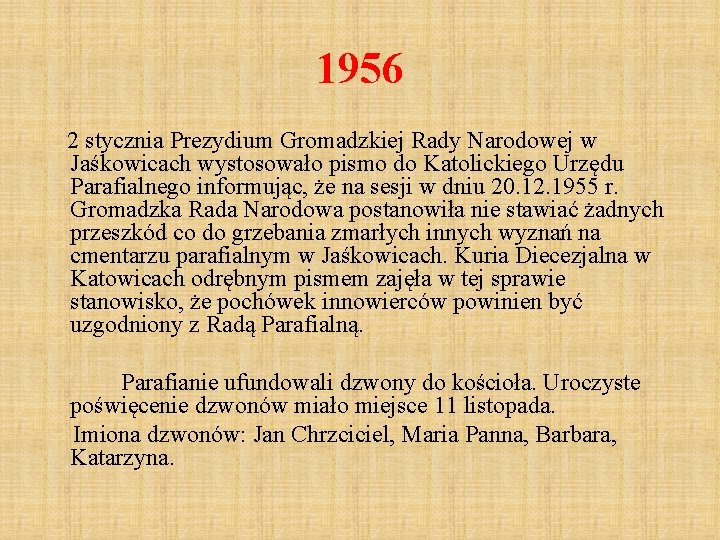 1956 2 stycznia Prezydium Gromadzkiej Rady Narodowej w Jaśkowicach wystosowało pismo do Katolickiego Urzędu