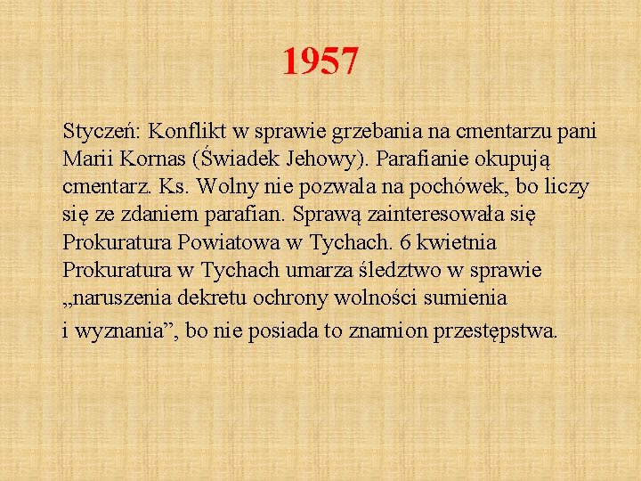 1957 Styczeń: Konflikt w sprawie grzebania na cmentarzu pani Marii Kornas (Świadek Jehowy). Parafianie