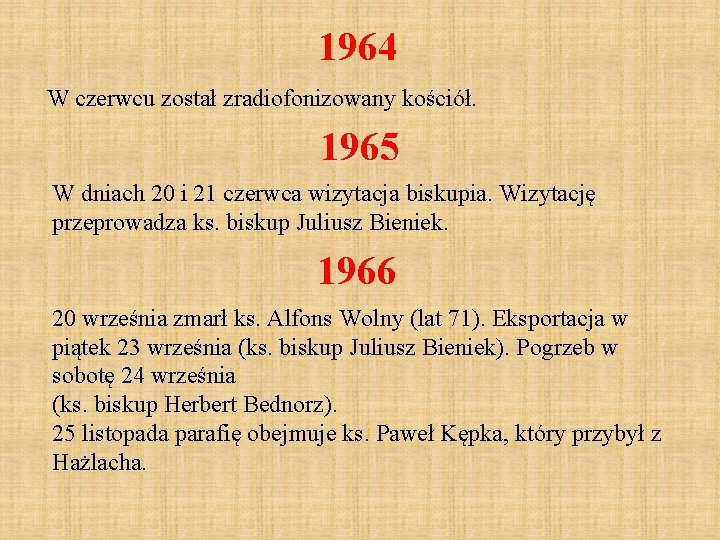 1964 W czerwcu został zradiofonizowany kościół. 1965 W dniach 20 i 21 czerwca wizytacja