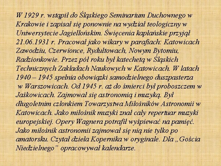 W 1929 r. wstąpił do Śląskiego Seminarium Duchownego w Krakowie i zapisał się ponownie