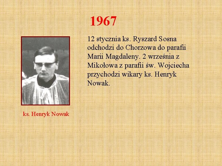 1967 12 stycznia ks. Ryszard Sosna odchodzi do Chorzowa do parafii Marii Magdaleny. 2