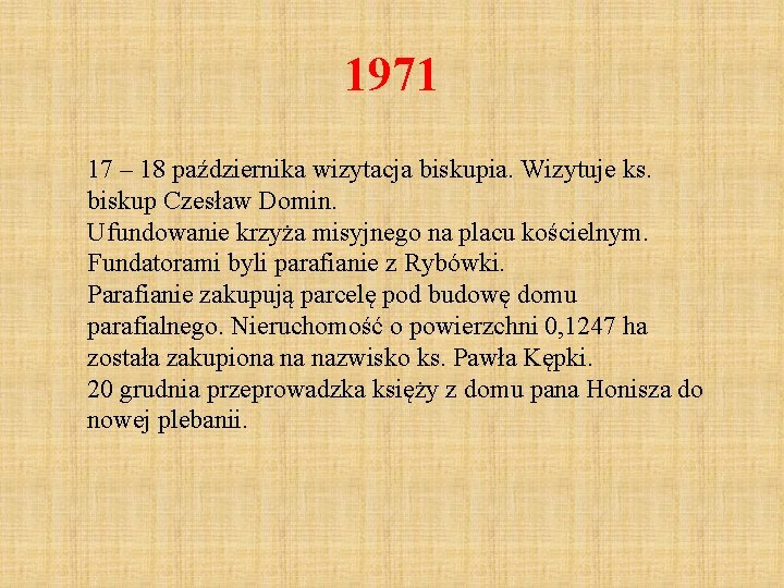 1971 17 – 18 października wizytacja biskupia. Wizytuje ks. biskup Czesław Domin. Ufundowanie krzyża