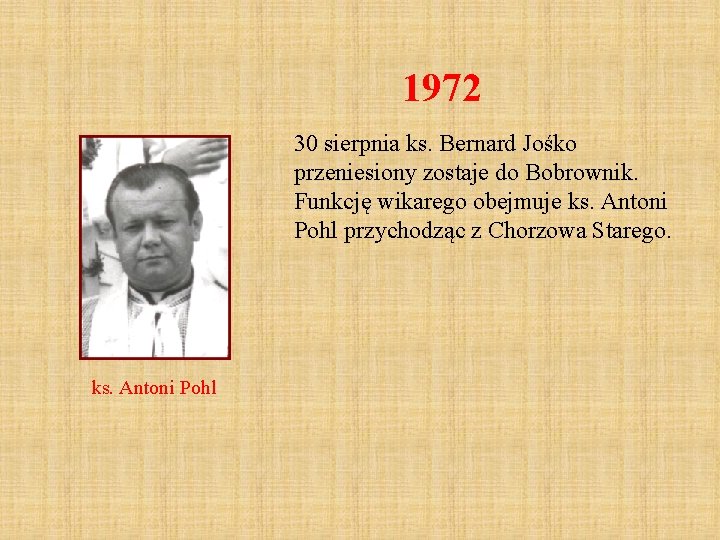 1972 30 sierpnia ks. Bernard Jośko przeniesiony zostaje do Bobrownik. Funkcję wikarego obejmuje ks.